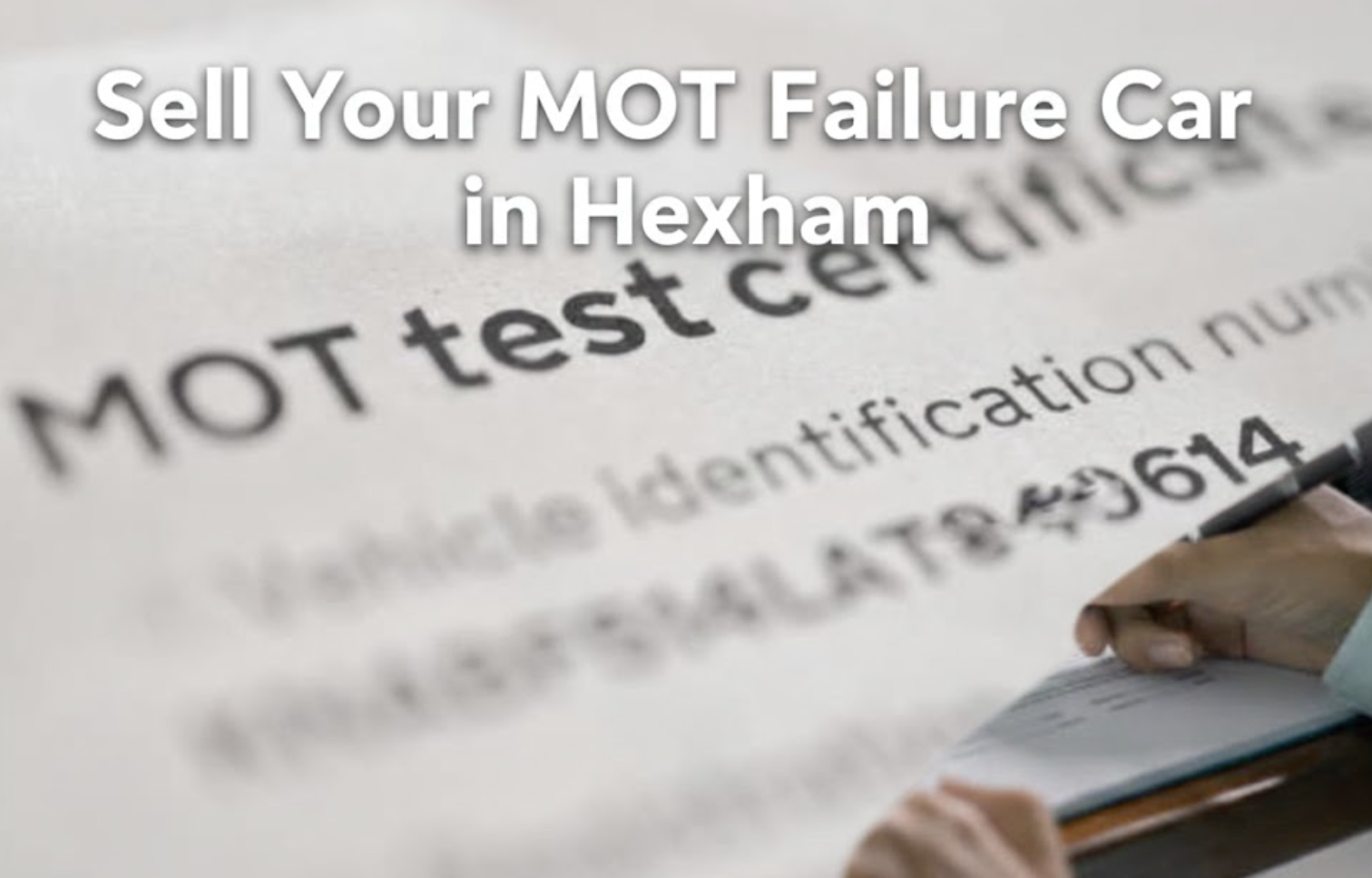 Sell Your MOT Failure Car in Hexham | Safe Collection + DVLA Protection