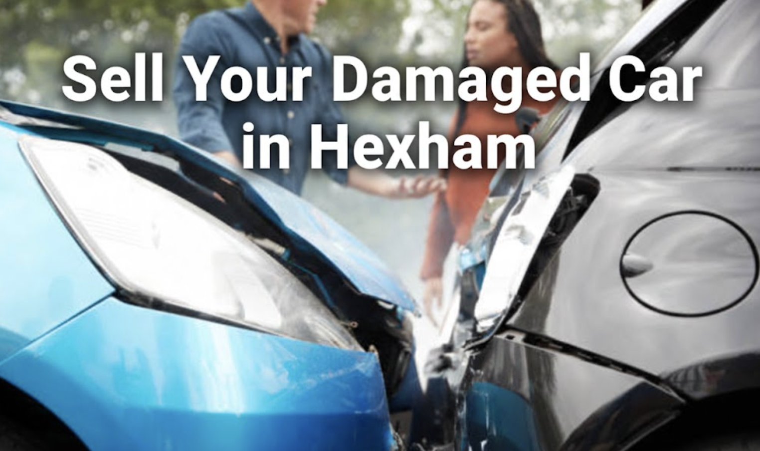 Sell Your Damaged Car in Hexham | Quick Valuation + Same-Day Collection